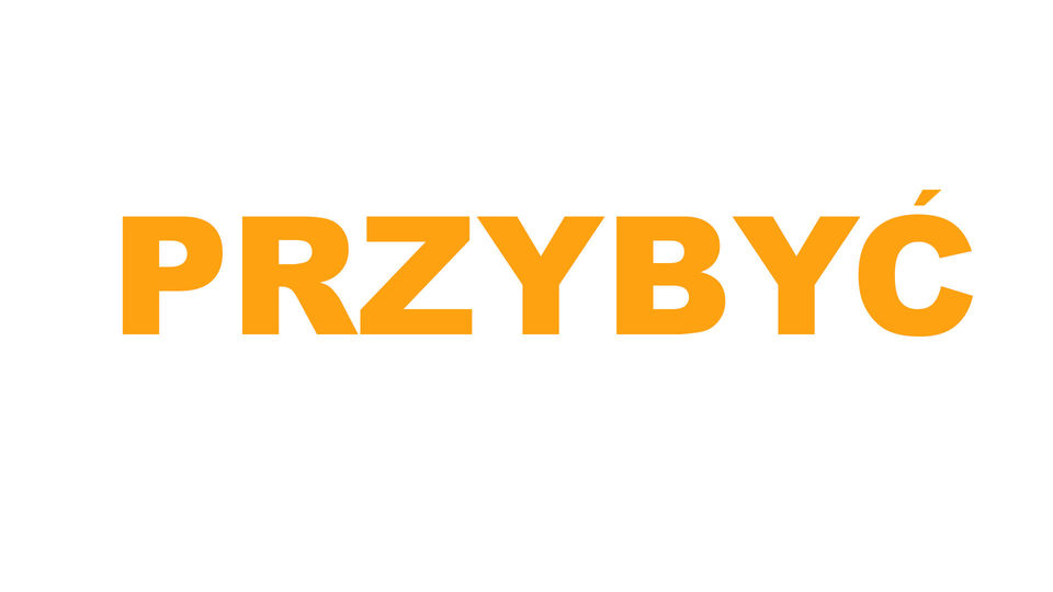przybyć, przyjść, przyjechać